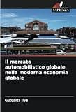 Il mercato automobilistico globale nella moderna economia globale (Italian Edition)